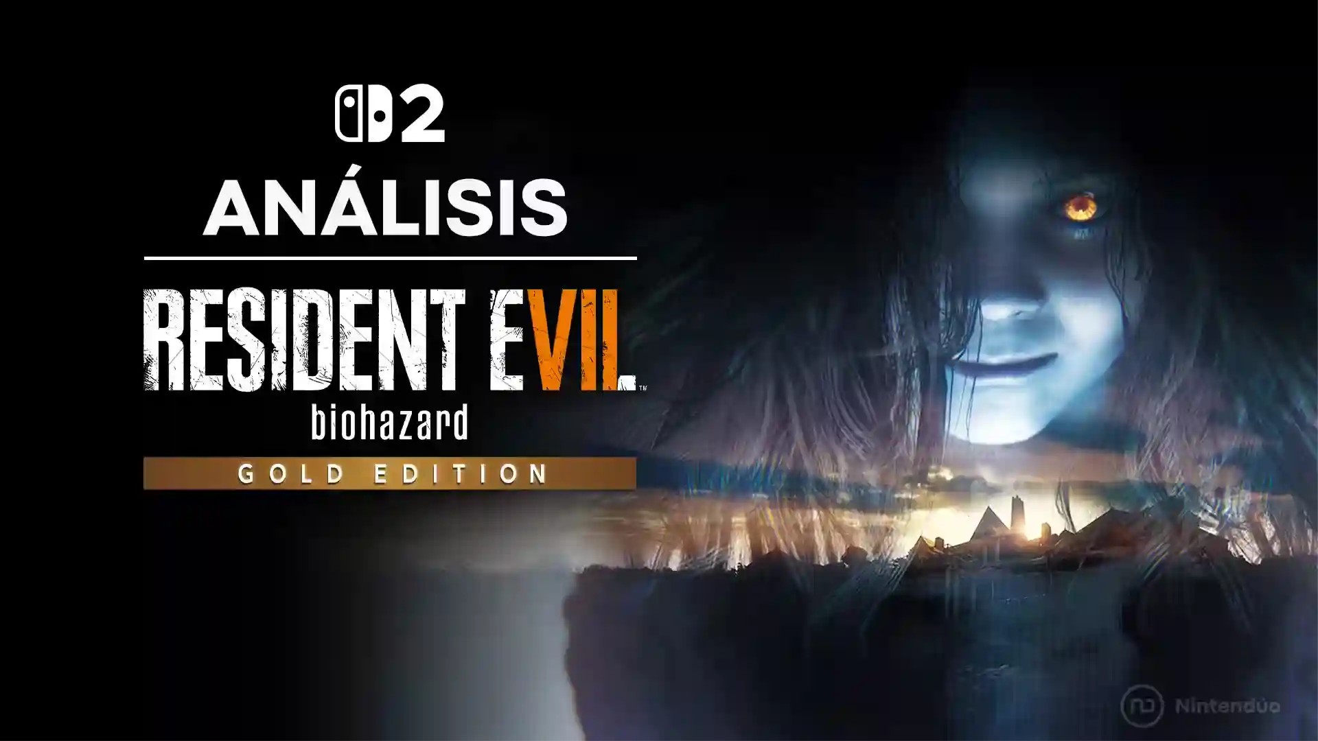 Portada del análisis de Resident Evil 7: Biohazard Gold Edition en Nintendo Switch 2, con un rostro siniestro sobre un paisaje oscuro.